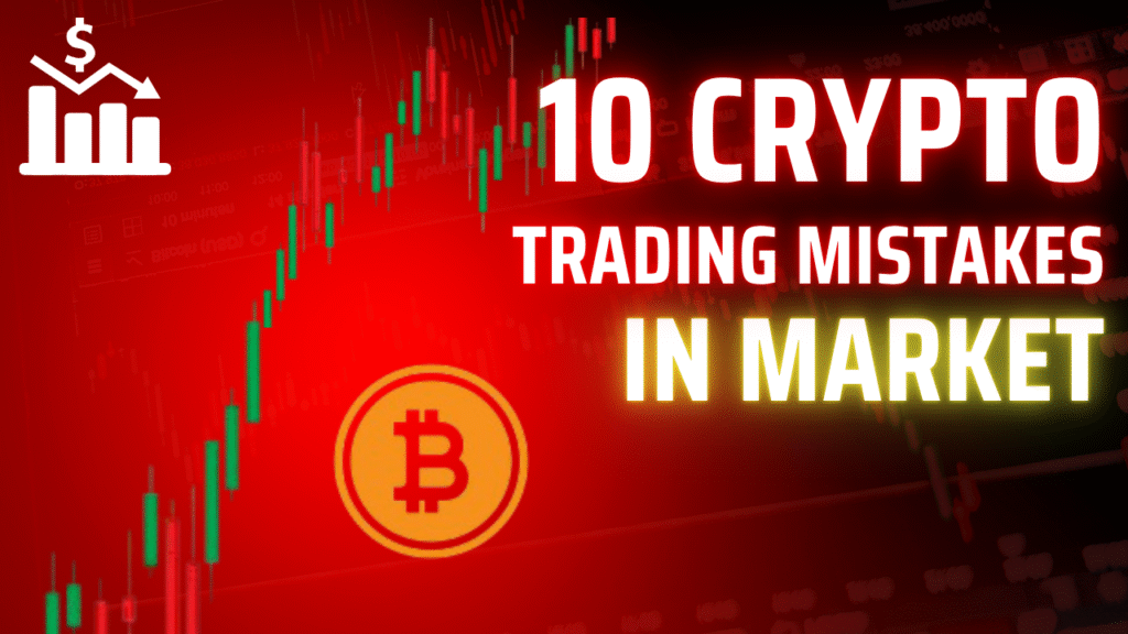 10 Crypto Trading Mistakes