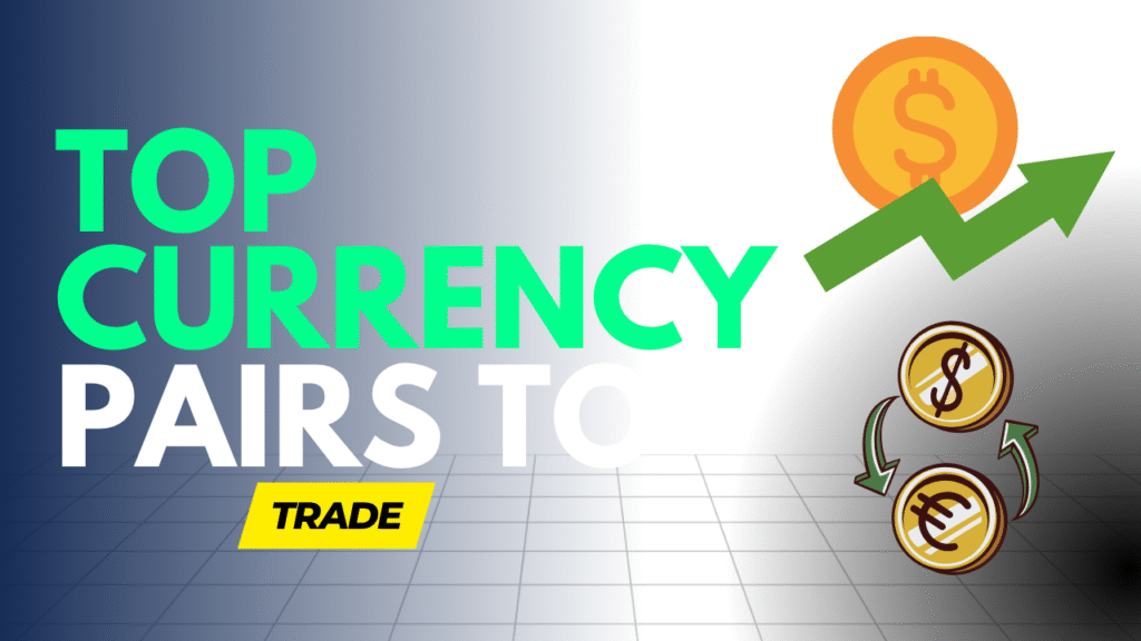 Top Currency Pairs To Trade